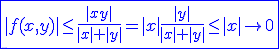 3$ \blue \fbox{|f(x,y)|\le \frac{|xy|}{|x|+|y|}=|x|\frac{|y|}{|x|+|y|}\le |x|\to 0}